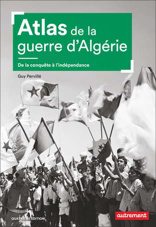 «Atlas de la guerre d’Algérie, de la conquête à l’indépendance» de Guy Pervillé