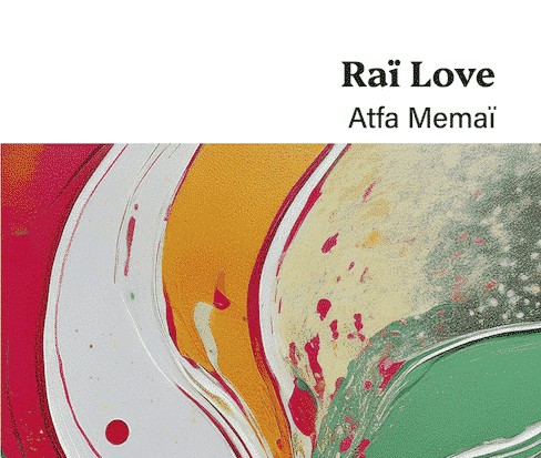 « Raï Love » d’Atfa Memaï