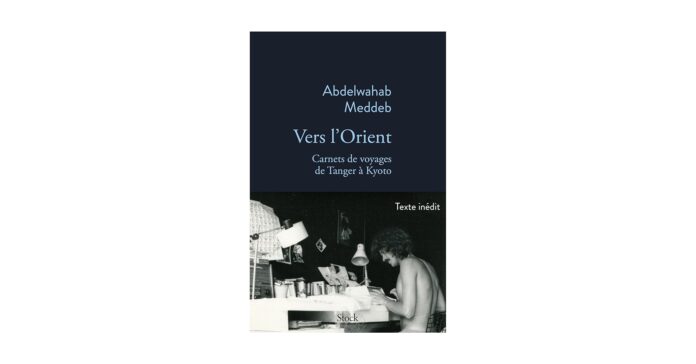 "Vers l’Orient, carnets de voyages de Tanger à Kyoto" d'Abdelwahab Meddeb