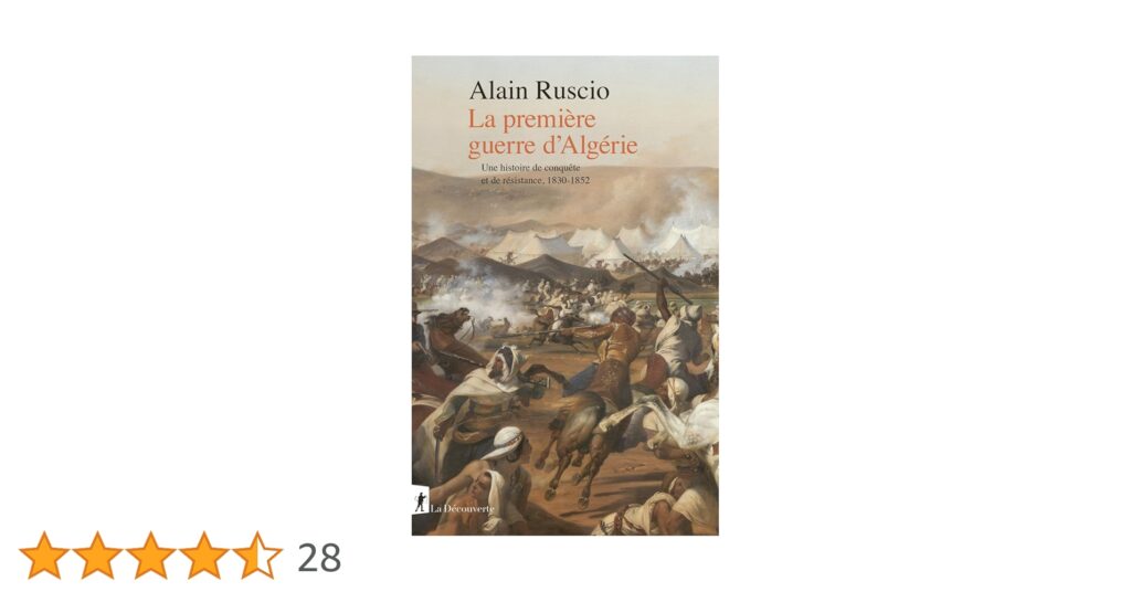 La première guerre d’Algérie. Une histoire de conquête et de résistance 1830-1852