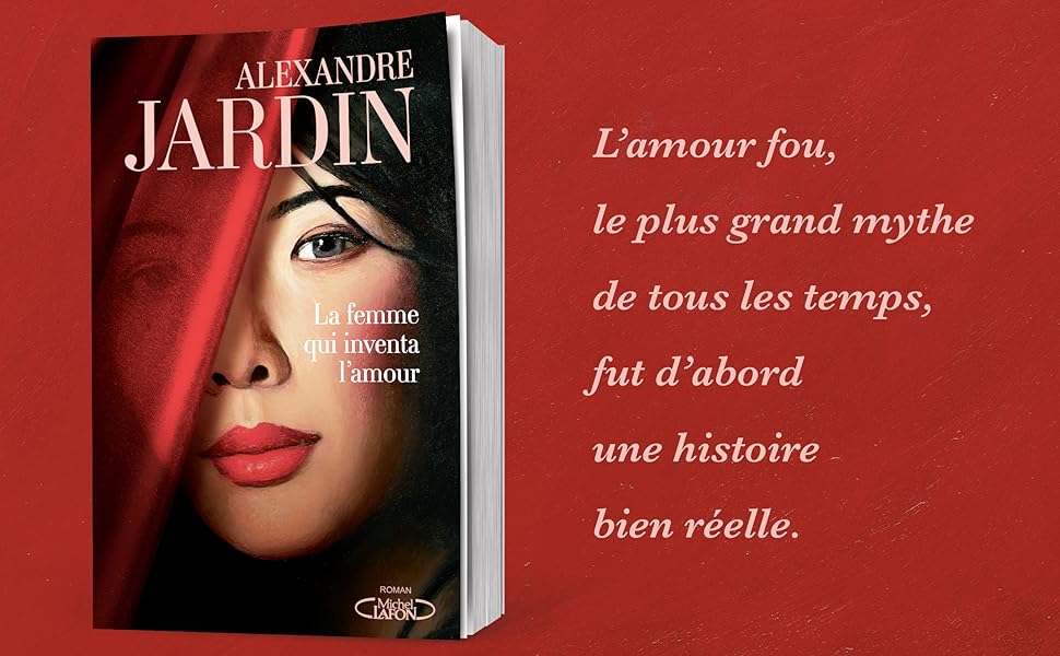 "La femme qui inventa l’amour" d’Alexandre Jardin.